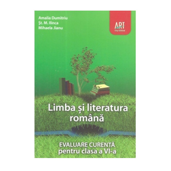 Limba si literatura romana. Evaluare curenta pentru clasa a VI-a - Amalia Dumitriu