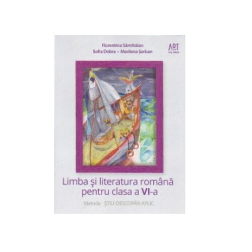 Limba si literatura romana pentru clasa a VI-a - Sofia Dobra,Florentina Samihaian,Marilena Serban