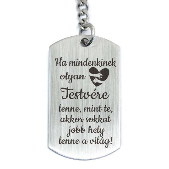 Olyan Testvére lenne acél medálos kulcstartó