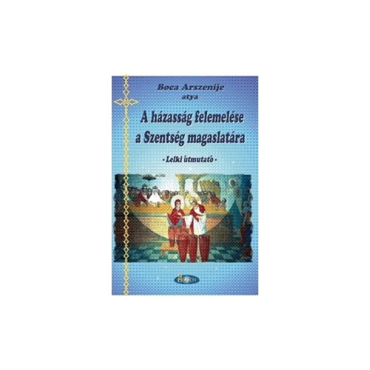 A hazassag felemelese a szentseg magaslatara, Boca Arszenjie atya, Agaton