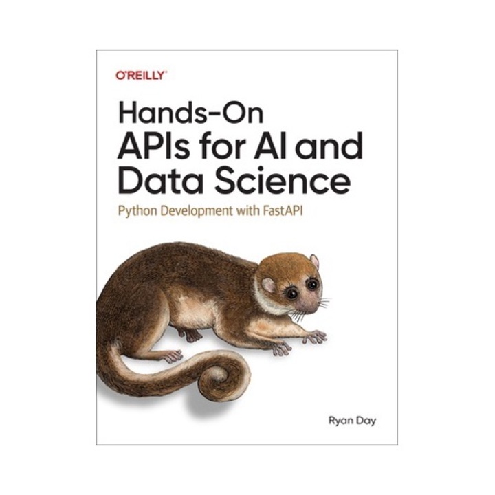 Hands-on Apis For Ai And Data Science: Python Development With Fastapi - Ryan Day