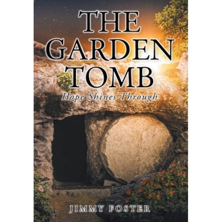 The Garden Tomb: Hope Shines Through, Jimmy Foster (Author)