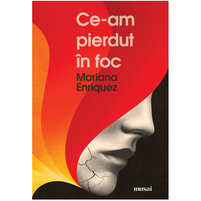 Ce-Am Pierdut In Foc - Mariana Enriquez