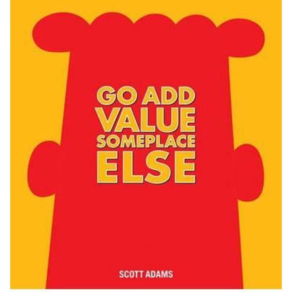 Dilbert: Go Add Value Someplace Else