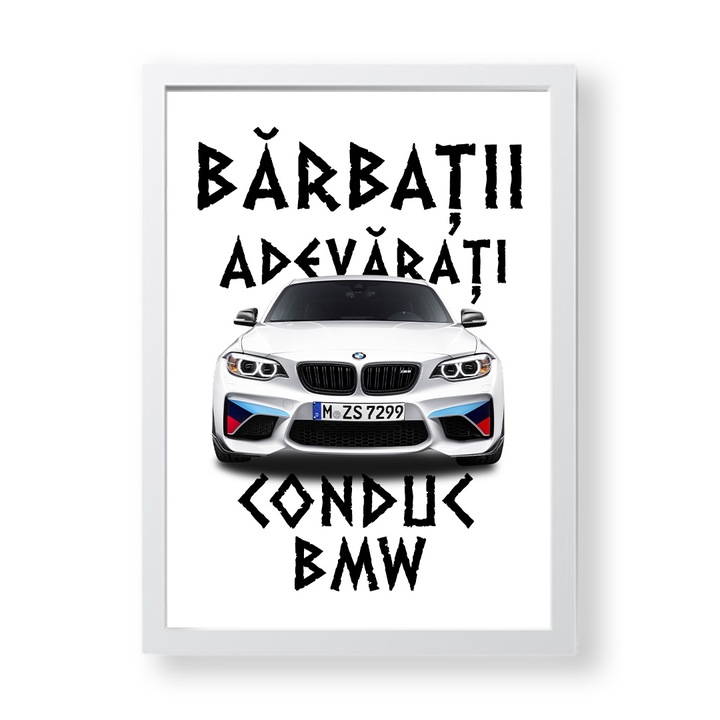 Tablou decorativ pentru pasionati cu mesaj:"Barbatii adevarati conduc bmw ", Betaprint, Rama Alba, 30x20cm, A4