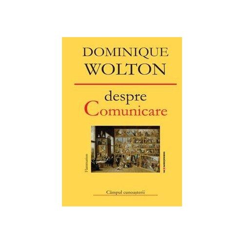Despre comunicare - Dominique Wolton