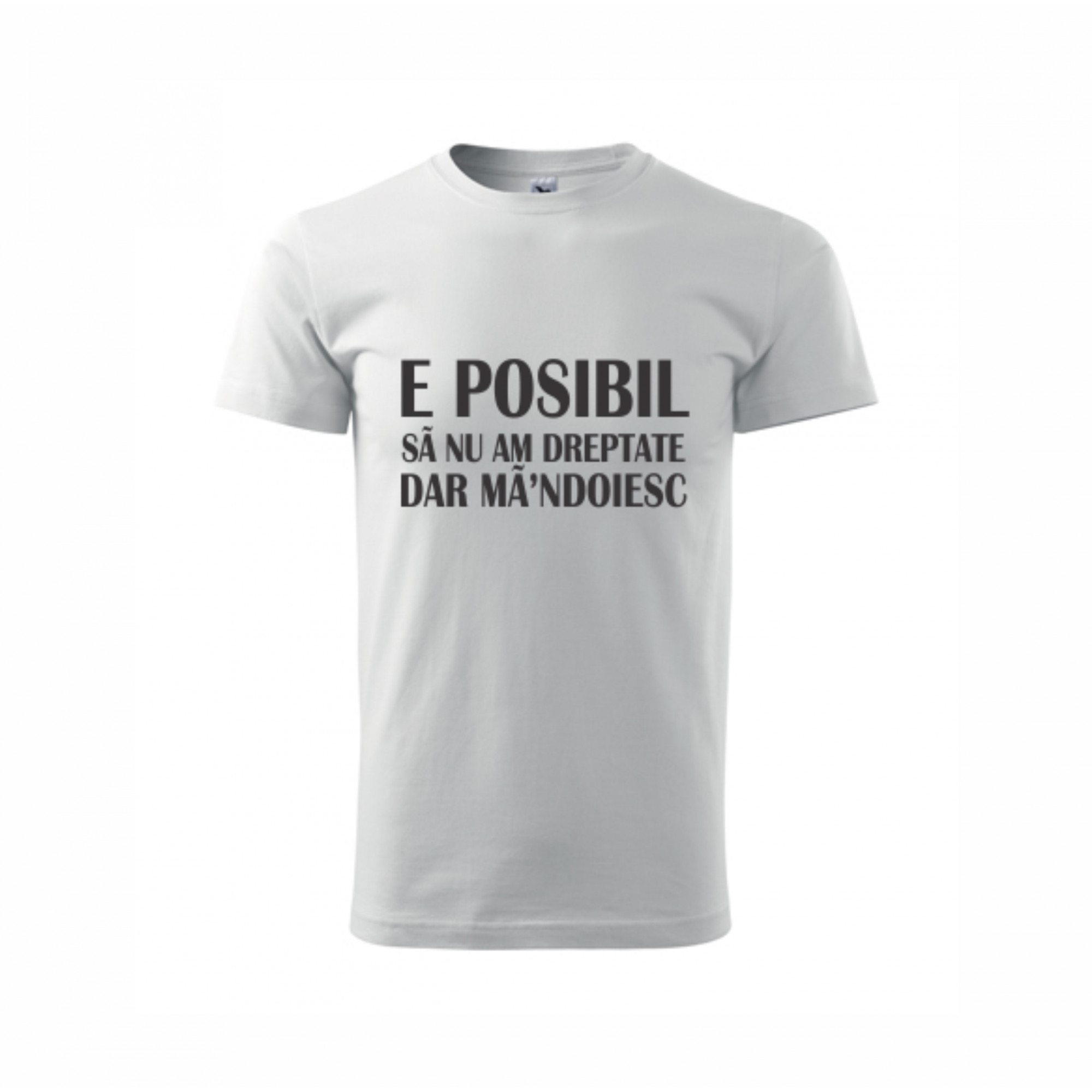 Tricou personalizat E Posibil Sa Nu Am Dreptate Dar Ma Indoiesc alb marime M