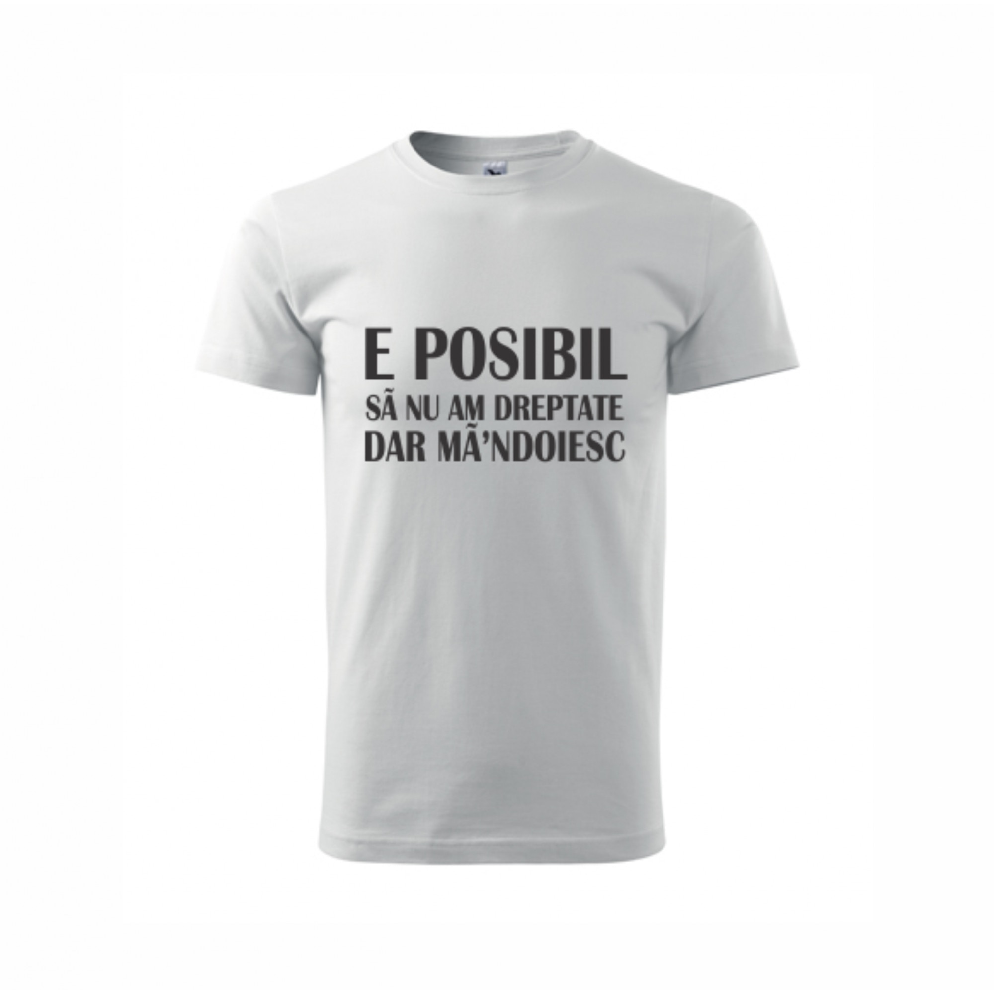 Tricou personalizat E Posibil Sa Nu Am Dreptate Dar Ma Indoiesc alb marime S