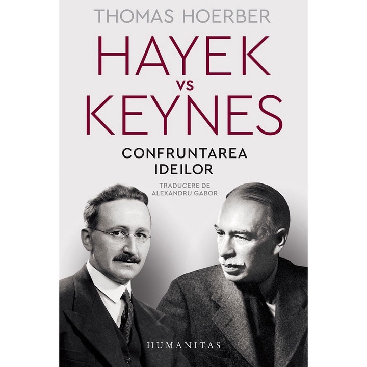 Hayek Vs Keynes. Confruntarea Ideilor - Thomas Hoerber