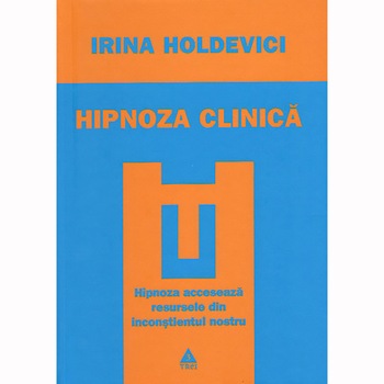 Hipnoza clinica - Irina Holdevici Hipnoza clinica - Irina Holdevici