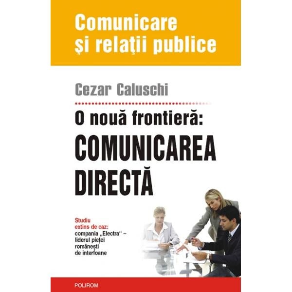 O noua frontiera: comunicarea directa - Cezar Caluschi