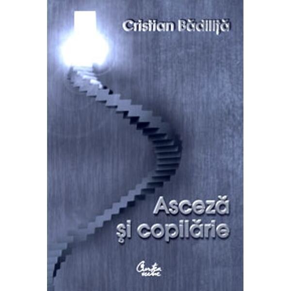 Asceza si Copilarie - Cristian Badilita