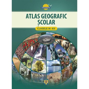 Atlas geografic scolar clasele IX-XII Atlas geografic scolar clasele IX-XII