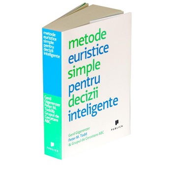 Metode euristice simple pentru decizii inteligente - Gerd Gigerenzer Metode euristice simple pentru decizii inteligente - Gerd Gigerenzer