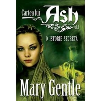 Cartea lui Ash vol.1: O istorie secreta - Mary Gentle Cartea lui Ash vol.1: O istorie secreta - Mary Gentle