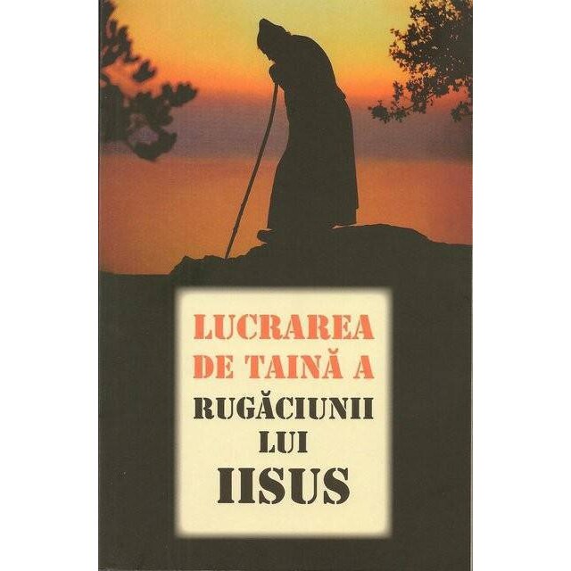 Lucrarea de taina a rugaciunii lui Iisus