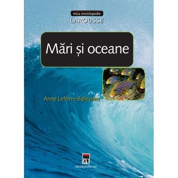 Mari si oceane - Anne Lefevre-Balleydier Mari si oceane - Anne Lefevre-Balleydier