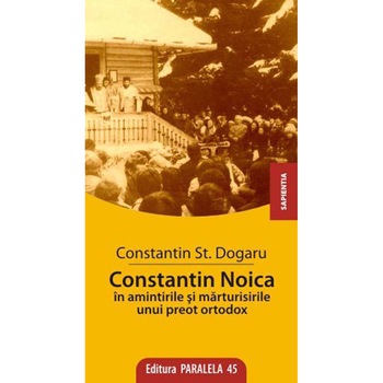 Constantin Noica in Amintirile si Marturisirile unui Preot Ortodox - Constantin St. Dogaru Constantin Noica in Amintirile si Marturisirile unui Preot Ortodox - Constantin St. Dogaru