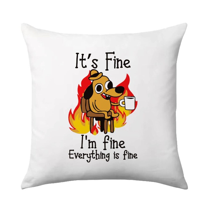 Perna decorativa, It's Fine I'm Fine, 40x40cm, poliester, design pe o parte, umplutura inclusa