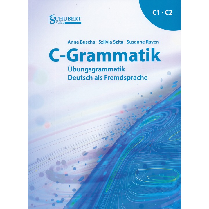 C-Grammatik: Übungsgrammatik Deutsch als Fremdsprache, Sprachniveau C1/C2