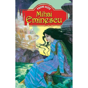 Pagini alese (Editie ilustrata) - Mihai Eminescu Pagini alese (Editie ilustrata) - Mihai Eminescu