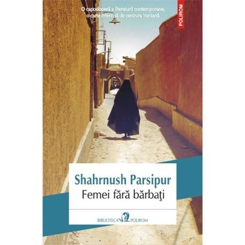 Femei fara barbati - Shahrnush Parsipur Femei fara barbati - Shahrnush Parsipur