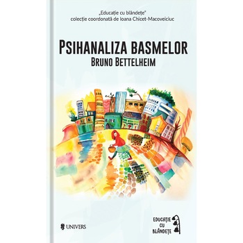 Psihanaliza basmelor - Bruno Bettelheim (coordonata de Ioana Chicet Macoveiciuc  Psihanaliza basmelor - Bruno Bettelheim (coordonata de Ioana Chicet Macoveiciuc