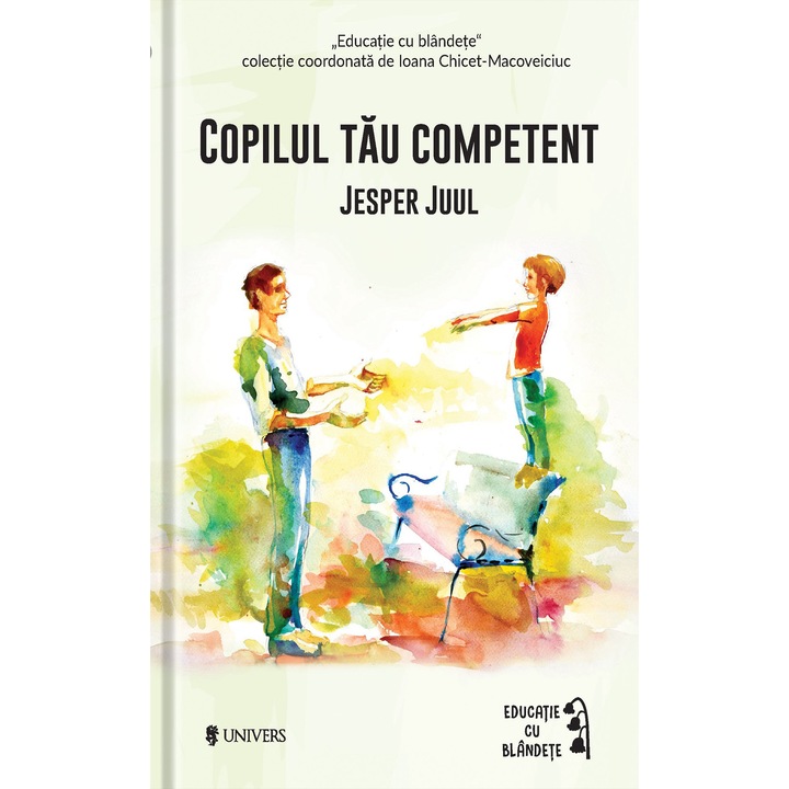 Copilul tau competent - Jesper Juul (coordonata de Ioana Chicet Macoveiciuc "Printesa Urbana")