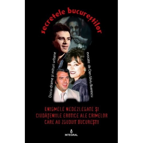 Enigmele nedezlegate si ciudateniile erotice ale crimelor care au zguduit Bucurestii - Boerescu Dan-Silviu