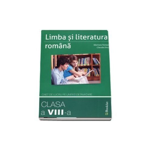 Limba si literatura romana. Caiet de lucru pe unitati de invatare. Clasa a VIII-a - Marinela Pantazi,Claudia Dinu
