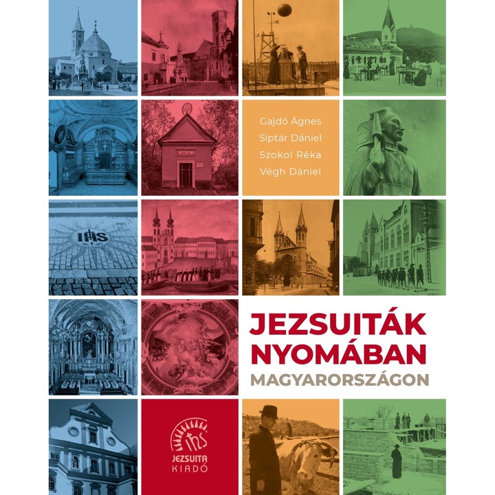 Agnes Gajdo, Daniel Siptar, Reka Szokol, Daniel Vegh Pe urmele iezuitilor din Ungaria (carte cartonata, 262 pagini)