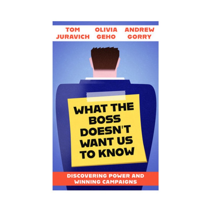 What The Boss Doesn't Want Us To Know: Discovering Power And Winning Campaigns - Tom Juravich