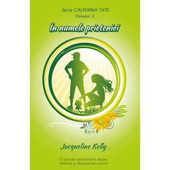 In numele prieteniei (Vol. 2 - seria Calpurnia Tate) - Jacqueline Kelly In numele prieteniei (Vol. 2 - seria Calpurnia Tate) - Jacqueline Kelly