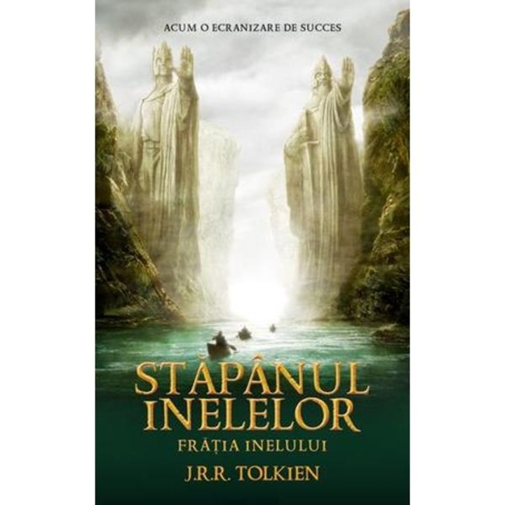 Stapanul Inelelor: Fratia inelului - J.R.R. Tolkien (volumul I)