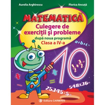 Matematica cls 4 culegere de exercitii si probleme dupa noua programa - Aurelia Arghirescu Matematica cls 4 culegere de exercitii si probleme dupa noua programa - Aurelia Arghirescu