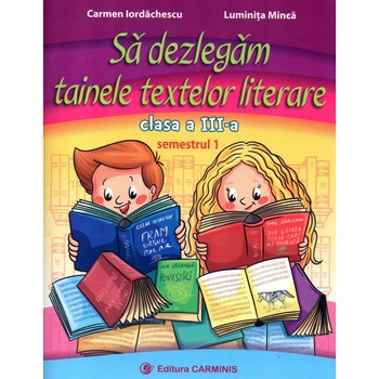 Sa dezlegam tainele textelor literare. Clasa a III-a. Semestrul I( I ) Sa dezlegam tainele textelor literare. Clasa a III-a. Semestrul I( I )