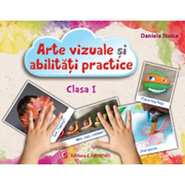 Arte vizuale si abilitati practice - Clasa 1 - Caiet - Daniela Stoica