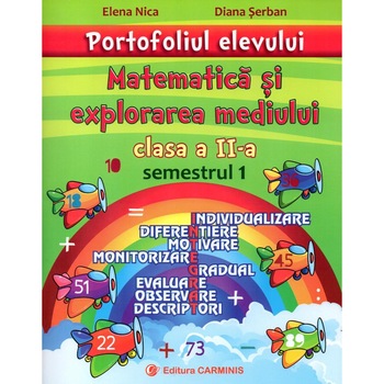 Portofoliul elevului. Matematica si explorarea mediului. Clasa a II-a. Semestrul I Portofoliul elevului. Matematica si explorarea mediului. Clasa a II-a. Semestrul I