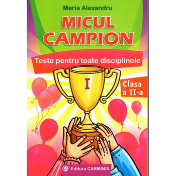 Micul campion. Teste pentru toate disciplinele. Clasa a II-a Micul campion. Teste pentru toate disciplinele. Clasa a II-a