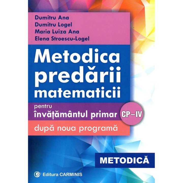 Metodica Predarii Matematicii La Clasele 1-4. Ed. 2017 - Dumitru Ana, Dumitru Logel