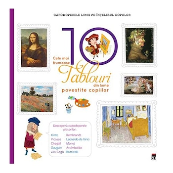 Cele mai frumoase 10 tablouri din lume povestite copiilor - Larousse Cele mai frumoase 10 tablouri din lume povestite copiilor - Larousse