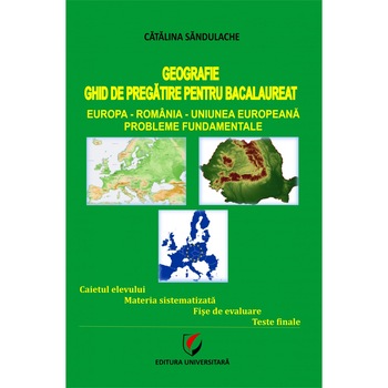 Geografie - Ghid de pregatire pentru Bacalaureat - Catalina Sandulache Geografie - Ghid de pregatire pentru Bacalaureat - Catalina Sandulache