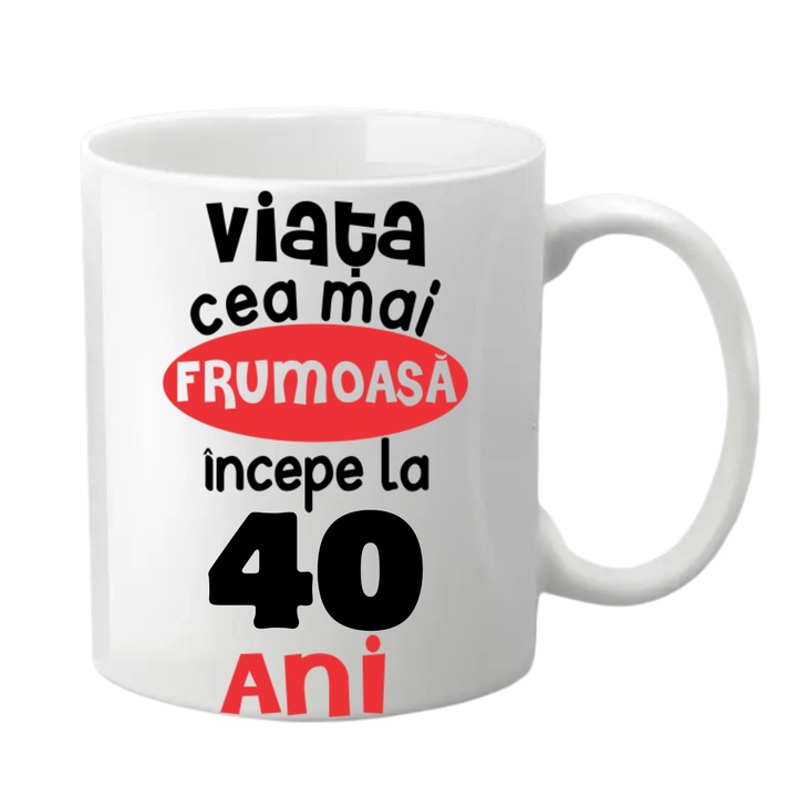 Cana personalizata - 40 ani, viata cea mai frumoasa incepe la..., alba, 330 ml