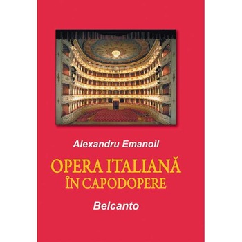 Opera italiana in capodopere - Alexandru Emanoil Opera italiana in capodopere - Alexandru Emanoil
