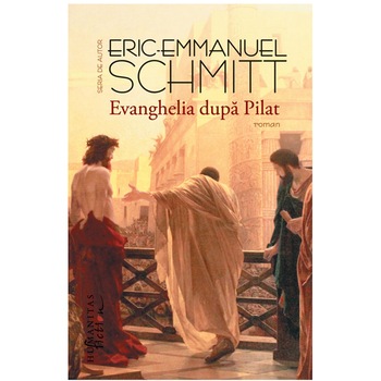 Evanghelia dupa Pilat - Eric-Emmanuel Schmitt Evanghelia dupa Pilat - Eric-Emmanuel Schmitt