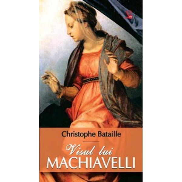Visul lui Machiavelli - Christophe Bataille