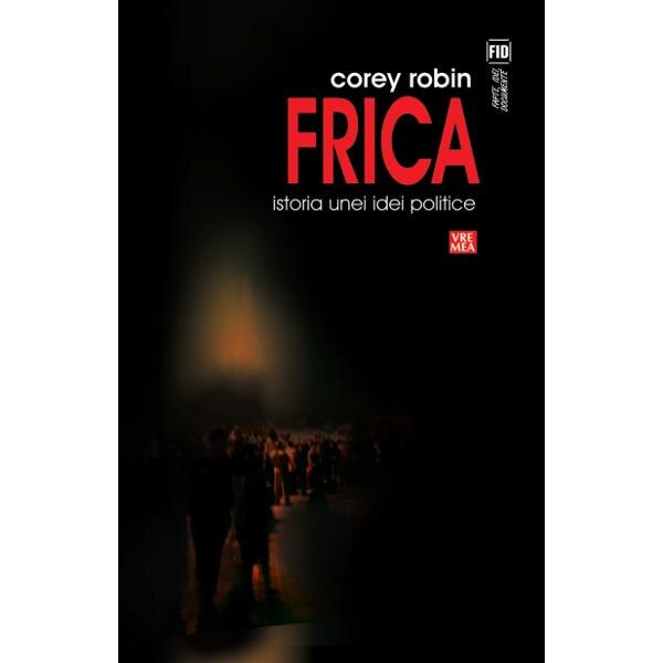 Frica, istoria unei idei politice - Corey Robin