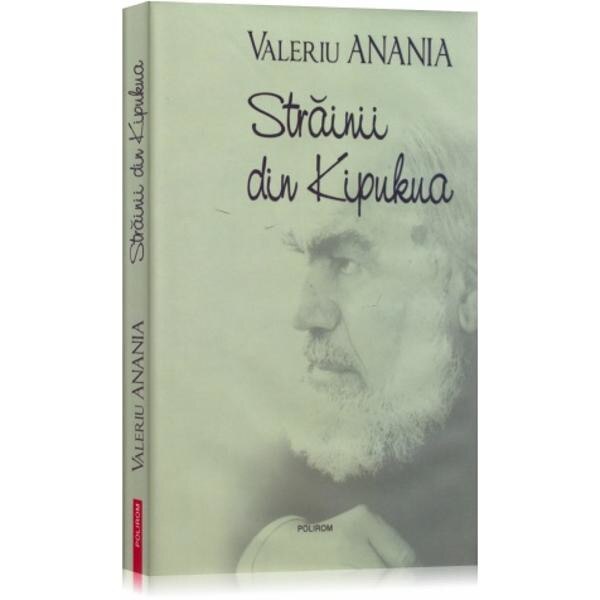 Strainii din Kipukua - Valeriu Anania
