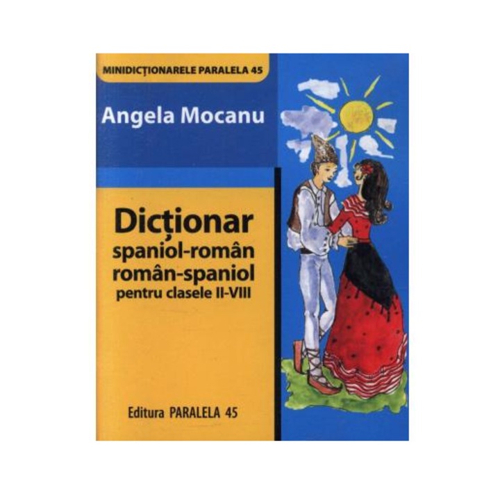 Dictionar Spaniol-Roman / Roman-Spaniol pentru Clasele II-VIII - Angela Mocanu