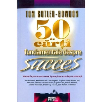 50 carti fundamentale despre succes - Tom Butler-Bowdon 50 carti fundamentale despre succes - Tom Butler-Bowdon